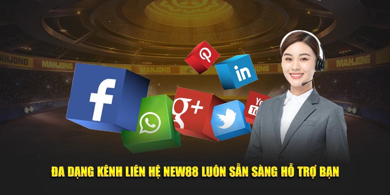 Đa dạng kênh liên hệ NEW88 luôn sẵn sàng hỗ trợ bạn