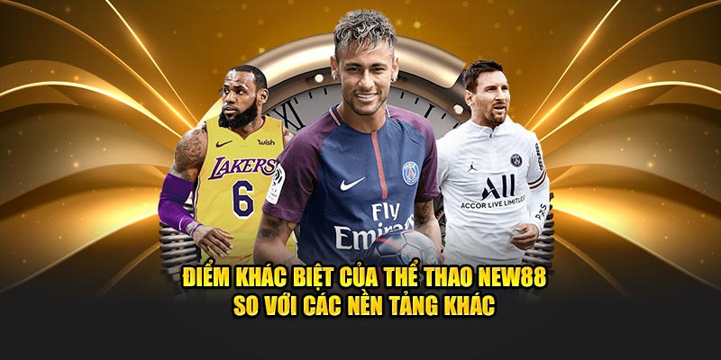 Điểm khác biệt của thể thao New88 so với các nền tảng khác