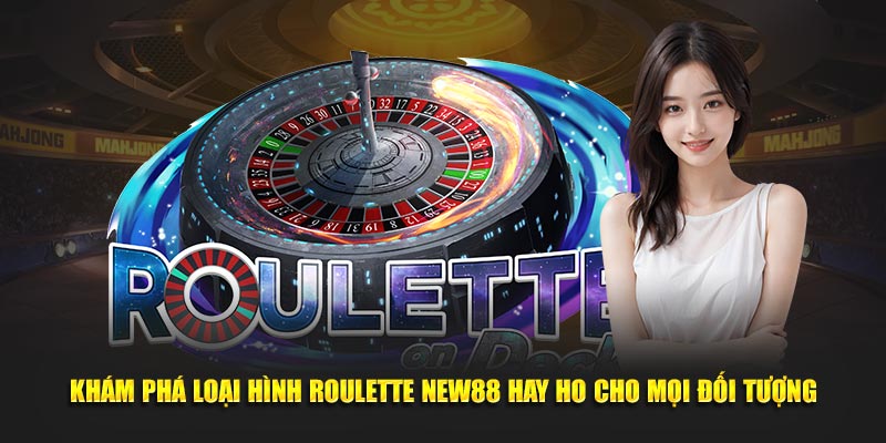 Khám phá loại hình Roulette New88 hay ho cho mọi đối tượng