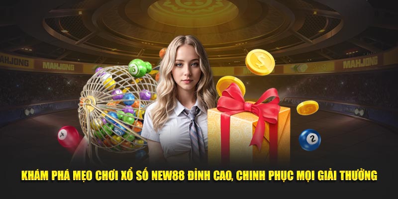 Khám phá mẹo chơi xổ số NEW88 đỉnh cao, chinh phục mọi giải thưởng