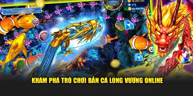 Khám phá trò chơi bắn cá Long Vương online