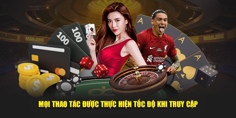 Mọi thao tác được thực hiện tốc độ khi truy cập