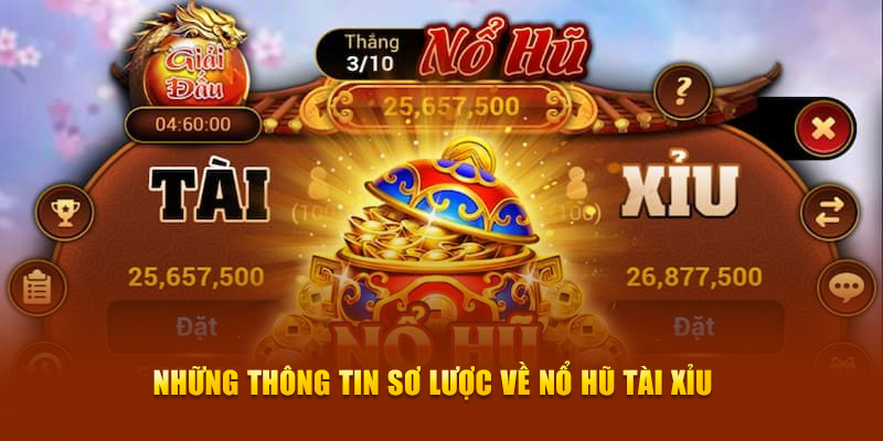 Những thông tin sơ lược về nổ hũ tài xỉu