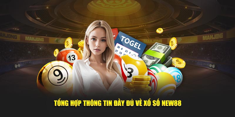 Tổng hợp thông tin đầy đủ về xổ số NEW88