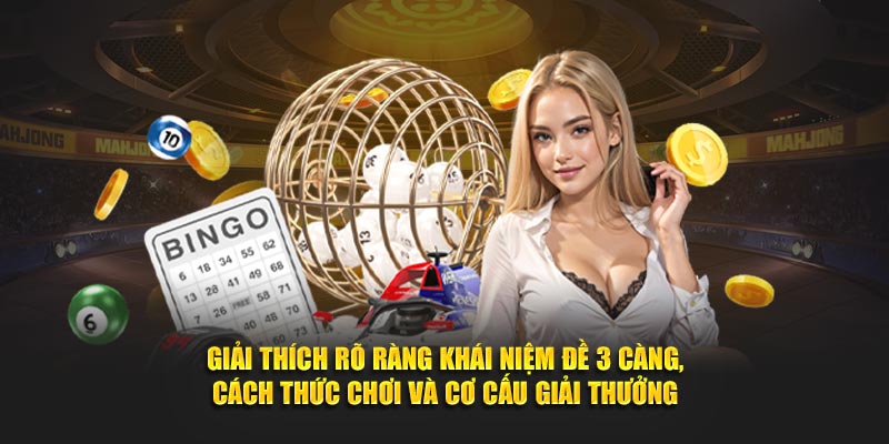 Giải thích rõ ràng khái niệm đề 3 càng, cách thức chơi và cơ cấu giải thưởng